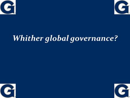 Whither global governance? 1 FAITH & DOUBT HOPE & FEAR 2.