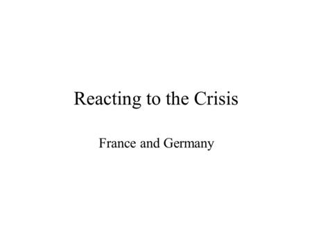 Reacting to the Crisis France and Germany. Common Themes Both countries: earnings-related social security post WW2 extend cover to self-employed, agriculture.