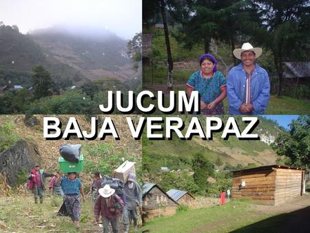 JUCUM BAJA VERAPAZ JUCUM BAJA VERAPAZ. VISION STATEMENT DECLARACIÓN DE VISIÓN.