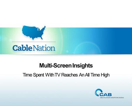 Multi-Screen Insights Time Spent With TV Reaches An All Time High.