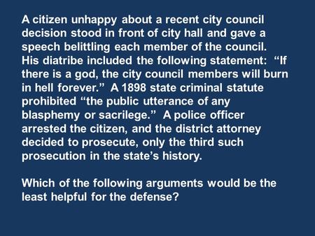 A citizen unhappy about a recent city council decision stood in front of city hall and gave a speech belittling each member of the council. His diatribe.