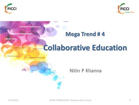 17/1/2012 MEGA TRENDS 2020: ‘Shaping India’s Future’1 Mega Trend # 4 Collaborative Education Nitin P Khanna.