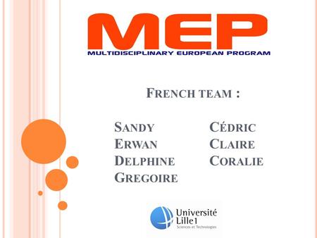 F RENCH TEAM : S ANDY C ÉDRIC E RWAN C LAIRE D ELPHINE C ORALIE G REGOIRE.