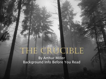 The Crucible By Arthur Miller Background Info Before You Read.