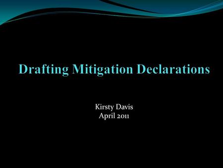 Kirsty Davis April 2011. Uses for Declarations Basis for experts’ opinions Support for allegations in the petition Proffer in support of a motion for.