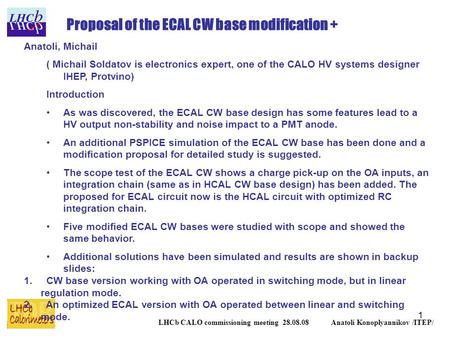 1 LHCb CALO commissioning meeting 28.08.08 Anatoli Konoplyannikov /ITEP/ Proposal of the ECAL CW base modification + Anatoli, Michail ( Michail Soldatov.