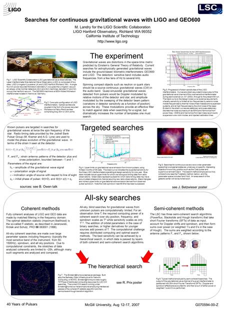 Searches for continuous gravitational waves with LIGO and GEO600 M. Landry for the LIGO Scientific Collaboration LIGO Hanford Observatory, Richland WA.