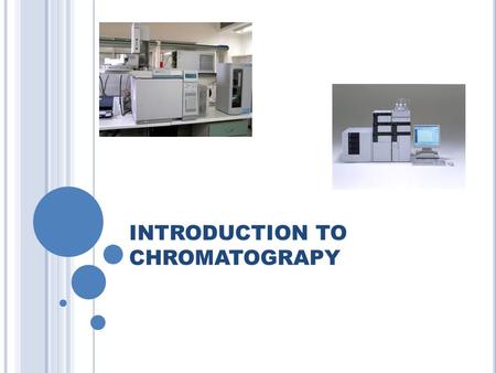 INTRODUCTION TO CHROMATOGRAPY