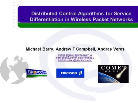 Distributed Control Algorithms for Service Differentiation in Wireless Packet Networks Michael Barry, Andrew T Campbell, Andras Veres