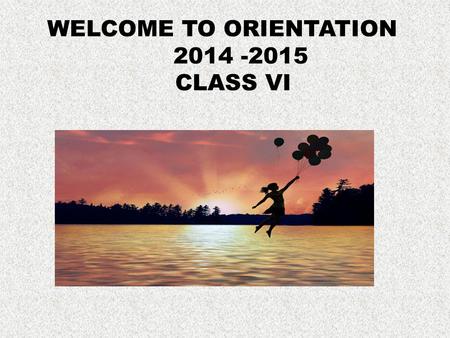 WELCOME TO ORIENTATION 2014 -2015 CLASS VI. ACADEMIC PATTERN WILL BE BASED ON CONTINUOUS AND COMPREHENSIVE EVALUATION Or CCE.