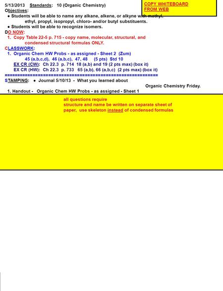 5/13/2013 Standards: 10 (Organic Chemistry) Objectives: ● Students will be able to name any alkane, alkene, or alkyne with methyl, ethyl, propyl, isopropyl,