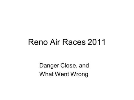 Reno Air Races 2011 Danger Close, and What Went Wrong.