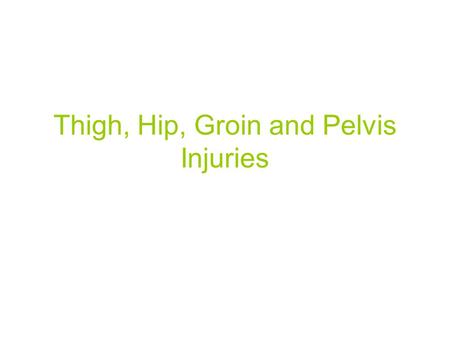 Thigh, Hip, Groin and Pelvis Injuries. Basic Anatomy.