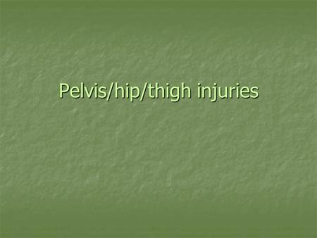 Pelvis/hip/thigh injuries