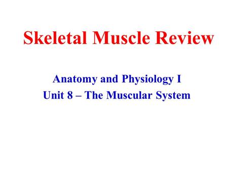 Skeletal Muscle Review