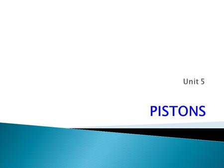 PISTONS.  A cylindrical metal component which reciprocates in the cylinder under gas pressure. It is connected to the piston rod or to the connecting.