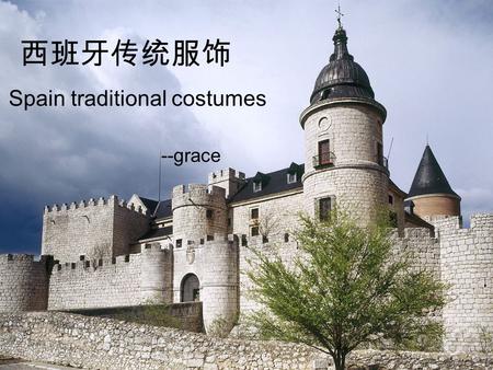 西班牙传统服饰 Spain traditional costumes --grace. The characteristics of traditional costumes Spain traditional costumes, like the enthusiasm of the Spaniards,have.