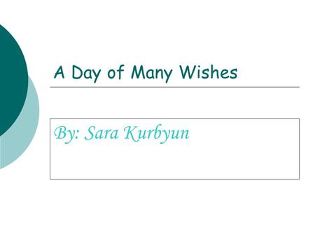 A Day of Many Wishes By: Sara Kurbyun.