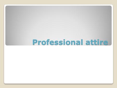 Professional attire. “Dress for success” One of the most overused phrases in job- hunting Also one of the most underutilized by job- seekers Students.