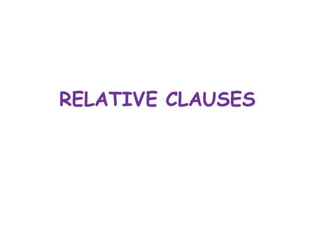 RELATIVE CLAUSES. Relative clauses add information The T-shirt is too small. Which T-shirt? The T-shirt which Maggy bought for the party is too small.