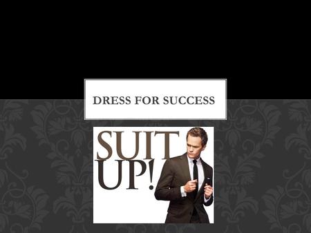 Dress for Success.