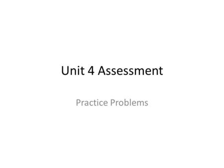 Unit 4 Assessment Practice Problems. The length of Mike’s board is 8 inches. Ben’s board is 2 ¾ times longer than Mike’s board. What is the length of.