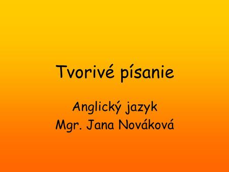 Tvorivé písanie Anglický jazyk Mgr. Jana Nováková.