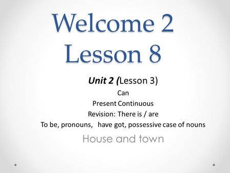 Welcome 2 Lesson 8 Unit 2 (Lesson 3) House and town Сan