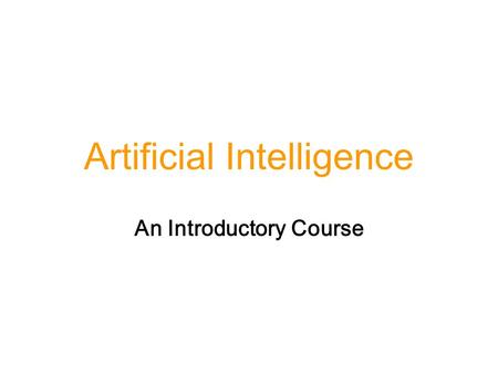 Artificial Intelligence An Introductory Course. Outline 1.Introduction 2.Problems and Search 3.Knowledge Representation 4.Advanced Topics.