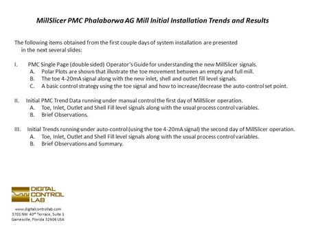 Www.digitalcontrollab.com 3701 NW 40 th Terrace, Suite 1 Gainesville, Florida 32606 USA MillSlicer PMC Phalaborwa AG Mill Initial Installation Trends and.