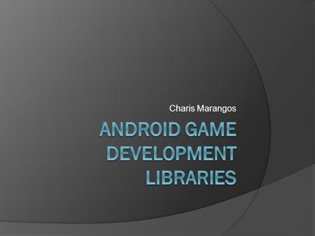 Charis Marangos. Games versus Most Applications  Technical implementation is hard Real-time and responsive (at least 25 frames per second) Hungry for.