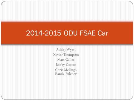 Ashley Wyatt Xavier Thompson Matt Galles Bobby Costen Chris McHugh Randy Fulcher 2014-2015 ODU FSAE Car.