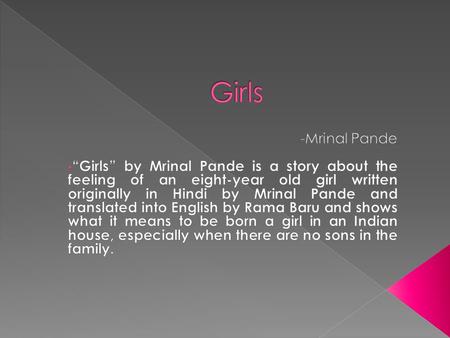  The narrator happens to be the middle daughter among three and her mother is expecting another baby.  The narrator feels what most Indian girls feel.