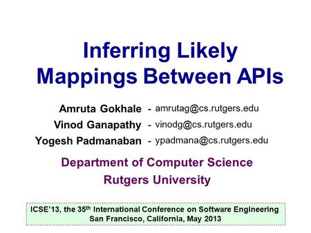 Inferring Likely Mappings Between APIs Department of Computer Science Rutgers University Amruta Gokhale- Vinod Ganapathy-