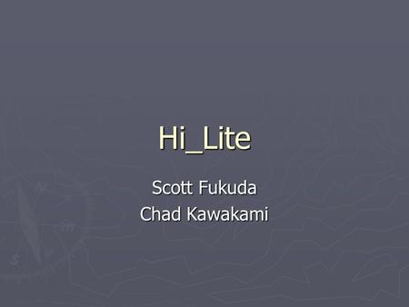 Hi_Lite Scott Fukuda Chad Kawakami. Background ► The DARPA Grand Challenge ► The Defense Advance Research Project Agency (DARPA) established a contest.