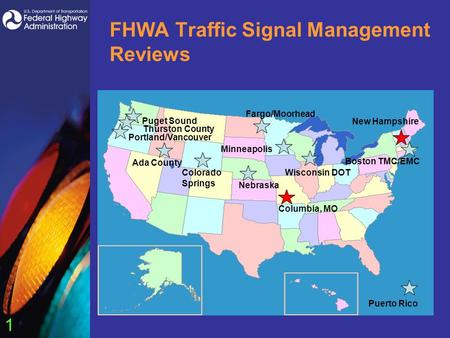 1 FHWA Traffic Signal Management Reviews Puget Sound Portland/Vancouver Ada County Minneapolis Nebraska Wisconsin DOTColorado Springs Boston TMC/EMC Puerto.