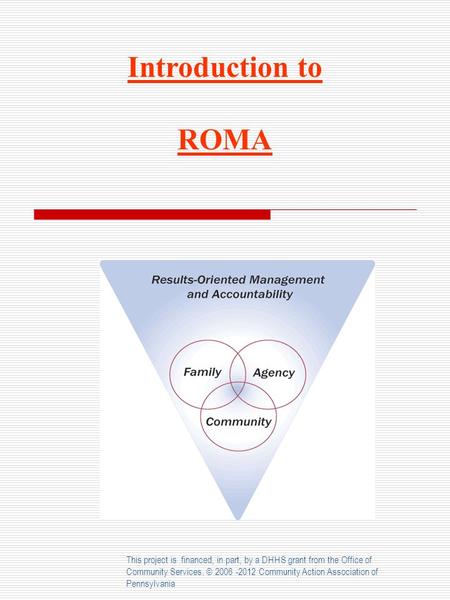 This project is financed, in part, by a DHHS grant from the Office of Community Services. © 2006 -2012 Community Action Association of Pennsylvania Introduction.