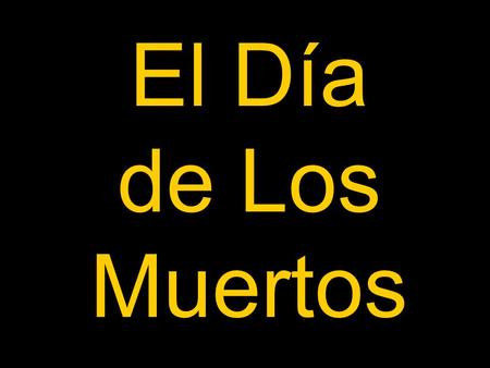 El Día de Los Muertos. People go door-to-door sharing their grief with neighbors. Families who have lost loved ones during the year are visited by the.