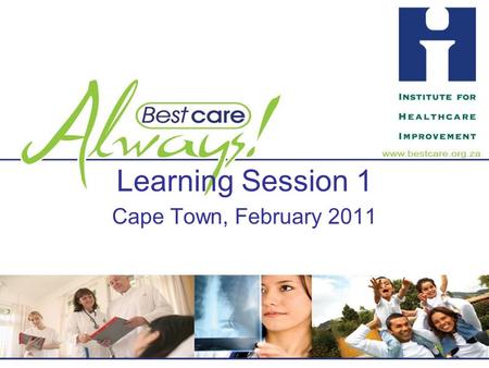 Learning Session 1 Cape Town, February 2011. To reduce Healthcare Associated Infection (HAI) using a Systems Improvement approach Overall goal of BCA.