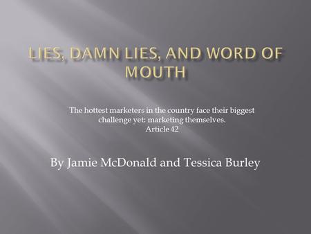 By Jamie McDonald and Tessica Burley The hottest marketers in the country face their biggest challenge yet: marketing themselves. Article 42.