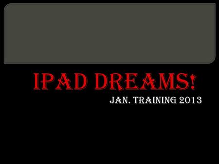 Jan. Training 2013. Grants CVS - $1500 109 Board - $1500 from last year 109 Board - $3000 for this year Mr. Pugh contributed an addt’l $500 BWS/STLP $1200.