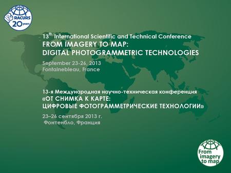 Platinum sponsor: FSUE Roslesinforg (Russia) Gold sponsors: DigitalGlobe (USA) GIA Innoter (Russia) CTT group (Russia) VisionMap (Israel) Zemel’nye Resursy.