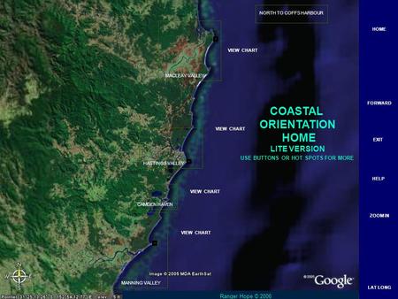 MACLEAY VALLEY CAMDEN HAVEN MANNING VALLEY NORTH TO COFFS HARBOUR HOME FORWARD EXIT HELP ZOOM IN LAT LONG USE BUTTONS OR HOT SPOTS FOR MORE VIEW CHART.