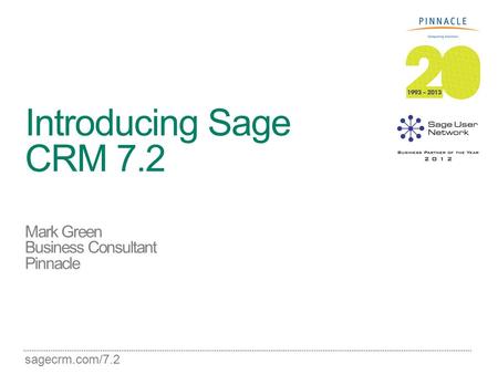 Sagecrm.com/7.2 Introducing Sage CRM 7.2 Mark Green Business Consultant Pinnacle.