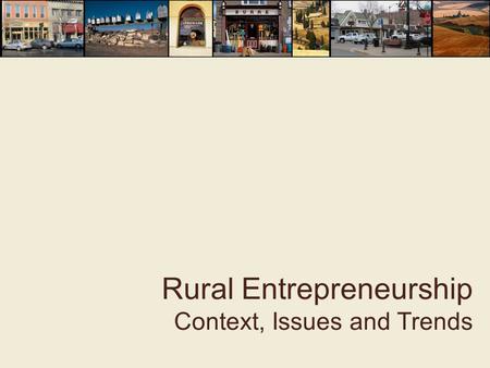 Rural Entrepreneurship Context, Issues and Trends