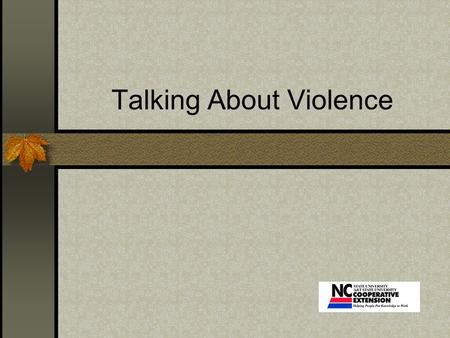 Talking About Violence. Introduction Caretaker Nurturer PROTECTOR Parents have three main roles.