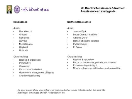 Mr. Brook’s Renaissance & Northern Renaissance art study guide Renaissance Artists Brunelleschi Ghiberti Donatello da Vinci Michelangelo Raphael Botticelli.