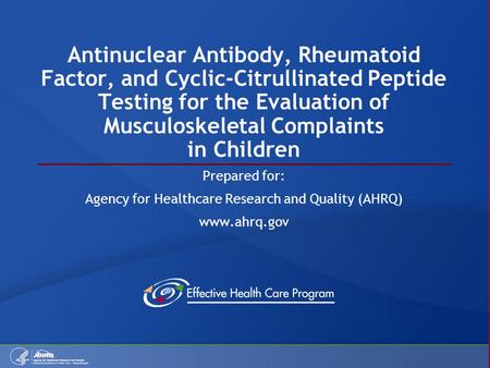 Antinuclear Antibody, Rheumatoid Factor, and Cyclic-Citrullinated Peptide Testing for the Evaluation of Musculoskeletal Complaints in Children Prepared.