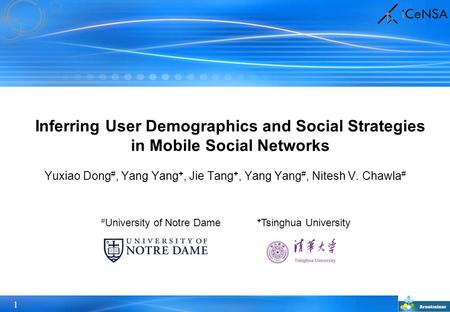 1 Inferring User Demographics and Social Strategies in Mobile Social Networks Yuxiao Dong #, Yang Yang +, Jie Tang +, Yang Yang #, Nitesh V. Chawla # #