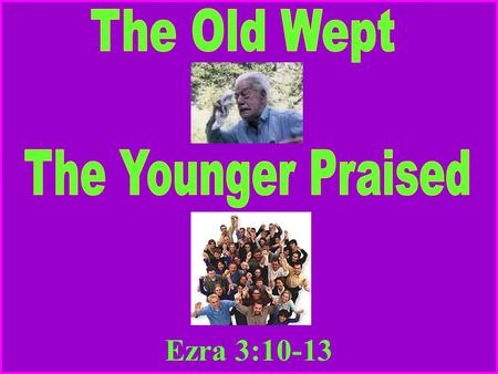 Ezra 3:10-13. Ezr 3:10 And when the builders laid the foundation of the temple of Yahweh, they set the priests in their robes with trumpets, and the Levites.